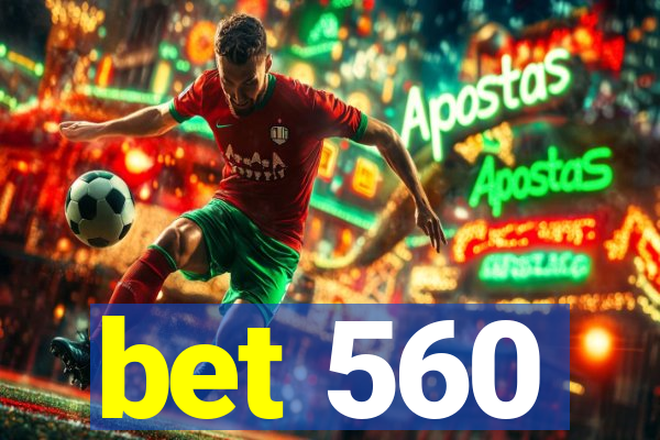 bet 560